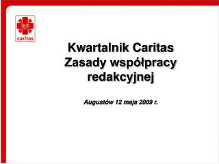 Kwartalnik Caritas Zasady współpracy redakcyjnej Augustów 12 maja 2009 r.