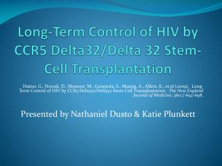 Long-Term Control of HIV by CCR5 Delta32/Delta 32 Stem-Cell Transplantation