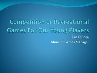 Competition or Recreational Games For Our Young Players