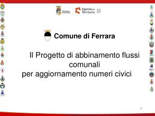 Comune di Ferrara Il Progetto di abbinamento flussi comunali per aggiornamento numeri civici