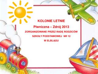 KOLONIE LETNIE Piwniczna – Zdrój 2013 ZORGANIZOWANE PRZEZ RADĘ RODZICÓW