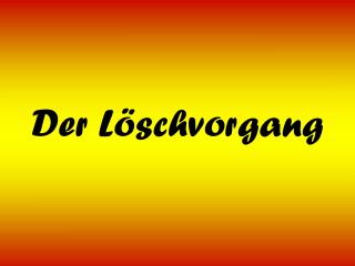 Der Löschvorgang