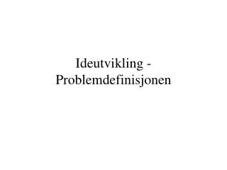 Ideutvikling - Problemdefinisjonen