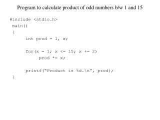 Program to calculate product of odd numbers b/w 1 and 15