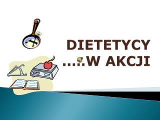 DIETETYCY ..…W AKCJI