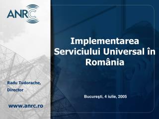 Implementarea Serviciului Universal în Rom â nia