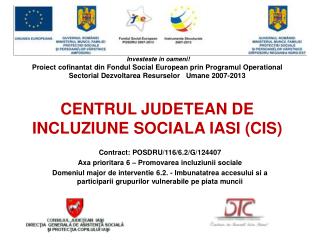 Contract: POSDRU/116/6.2/G/124407 Axa prioritara 6 – Promovarea incluziunii sociale