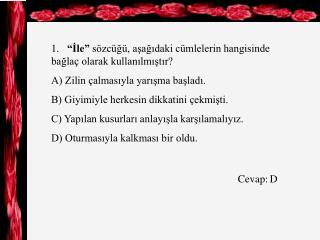 1. “İle” sözcüğü, aşağıdaki cümlelerin hangisinde bağlaç olarak kullanılmıştır?