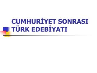 CUMHURİYET SONRASI TÜRK EDEBİYATI