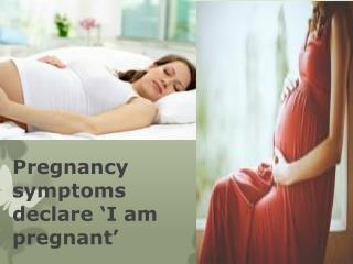 Pregnancy symptoms declare ‘I am pregnant’