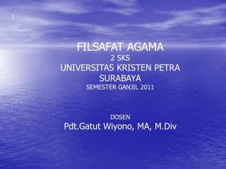 FILSAFAT AGAMA 2 SKS UNIVERSITAS KRISTEN PETRA SURABAYA SEMESTER GANJIL 2011 DOSEN