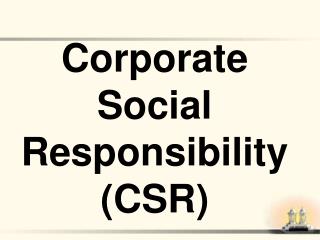 Corporate Social Responsibility (CSR)