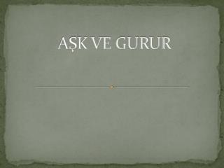 AŞK VE GURUR