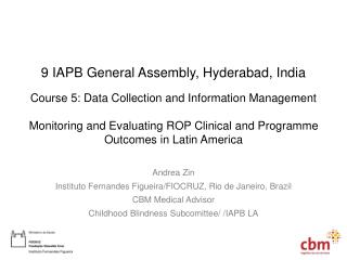 Andrea Zin Instituto Fernandes Figueira/FIOCRUZ, Rio de Janeiro, Brazil CBM Medical Advisor