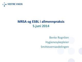 MRSA og ESBL i allmennpraksis 5.juni 2014