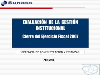 EVALUACIÓN DE LA GESTIÓN INSTITUCIONAL Cierre del Ejercicio Fiscal 2007