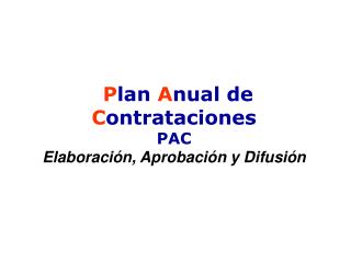 P lan A nual de C ontrataciones PAC Elaboración, Aprobación y Difusión