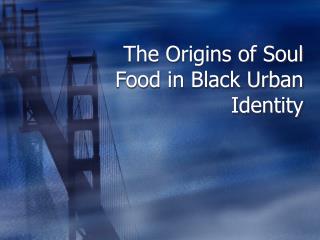 The Origins of Soul Food in Black Urban Identity
