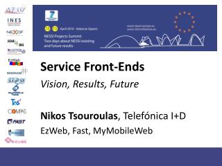 Service Front-Ends Vision, Results, Future Nikos Tsouroulas , Telefónica I+D