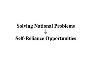 Solving National Problems  Self-Reliance Opportunities