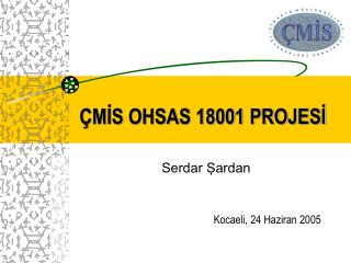 ÇMİS OHSAS 18001 PROJESİ