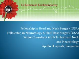 Fellowship in Head and Neck Surgery (USA) Fellowship in Neurotology & Skull Base Surgery (USA)