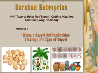 #All Type of Betal Nut(Supari) Cutting Machine Manufacturing Company