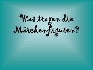 Was tragen die Märchenfiguren?