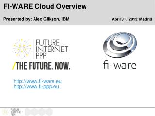 FI-WARE Cloud Overview Presented by: Alex Glikson, IBM						 April 3 rd , 2013, Madrid