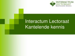 Interactum Lectoraat Kantelende kennis