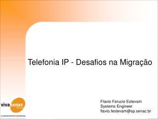 Flavio Ferucio Estevam Systems Engineer flavio.festevam@sp.senac.br
