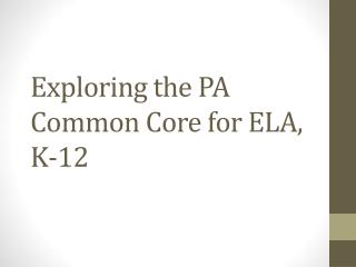 Exploring the PA Common Core for ELA, K-12