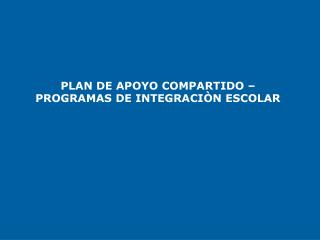 PLAN DE APOYO COMPARTIDO – PROGRAMAS DE INTEGRACIÒN ESCOLAR