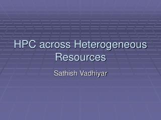 HPC across Heterogeneous Resources