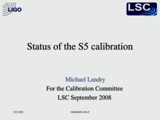 Status of the S5 calibration