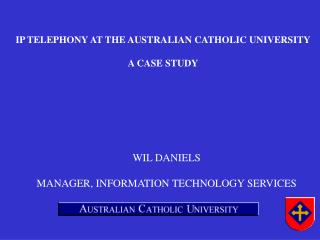 IP TELEPHONY AT THE AUSTRALIAN CATHOLIC UNIVERSITY A CASE STUDY