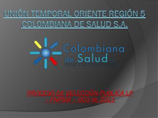 Unión Temporal oriente región 5 colombiana de salud s.a.