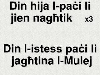 Din hija l-paċi li jien na għ tik x3 Din l-istess paċi li ja għ tina l-Mulej