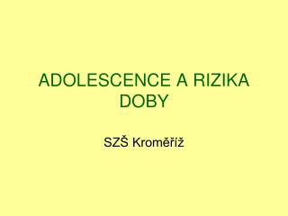 ADOLESCENCE A RIZIKA DOBY