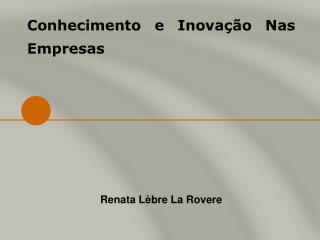 Conhecimento e Inovação Nas Empresas Renata Lèbre La Rovere