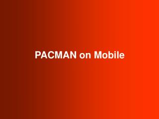 PACMAN on Mobile