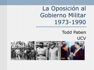 La Oposición al Gobierno Militar 1973-1990