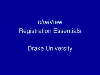 blue View Registration Essentials Drake University