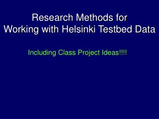 Research Methods for Working with Helsinki Testbed Data