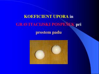 KOEFICIENT UPORA in GRAVITACIJSKI POSPEŠEK pri prostem padu