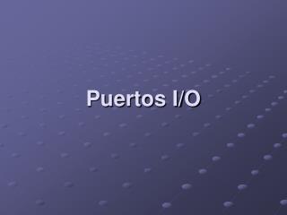 Puertos I/O