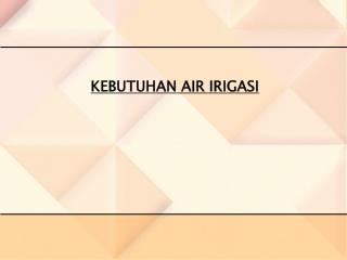 KEBUTUHAN AIR IRIGASI