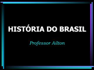 HISTÓRIA DO BRASIL