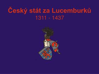 Český stát za Lucemburků 1311 - 1437