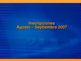 Inscripciones Agosto – Septiembre 2007